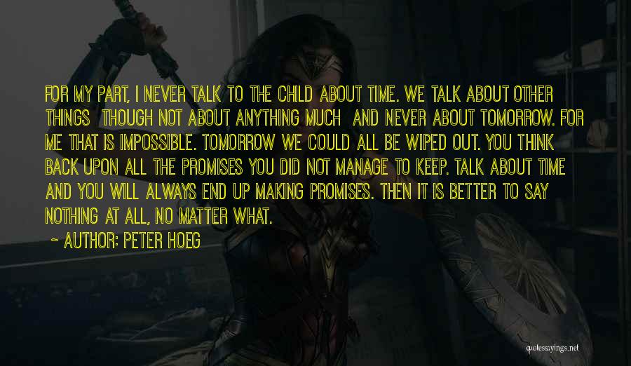 Peter Hoeg Quotes: For My Part, I Never Talk To The Child About Time. We Talk About Other Things Though Not About Anything