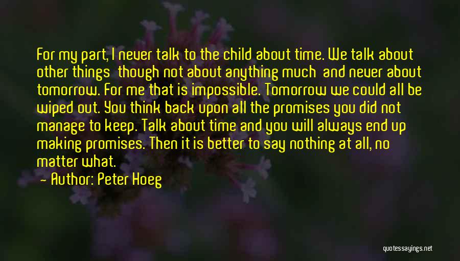 Peter Hoeg Quotes: For My Part, I Never Talk To The Child About Time. We Talk About Other Things Though Not About Anything