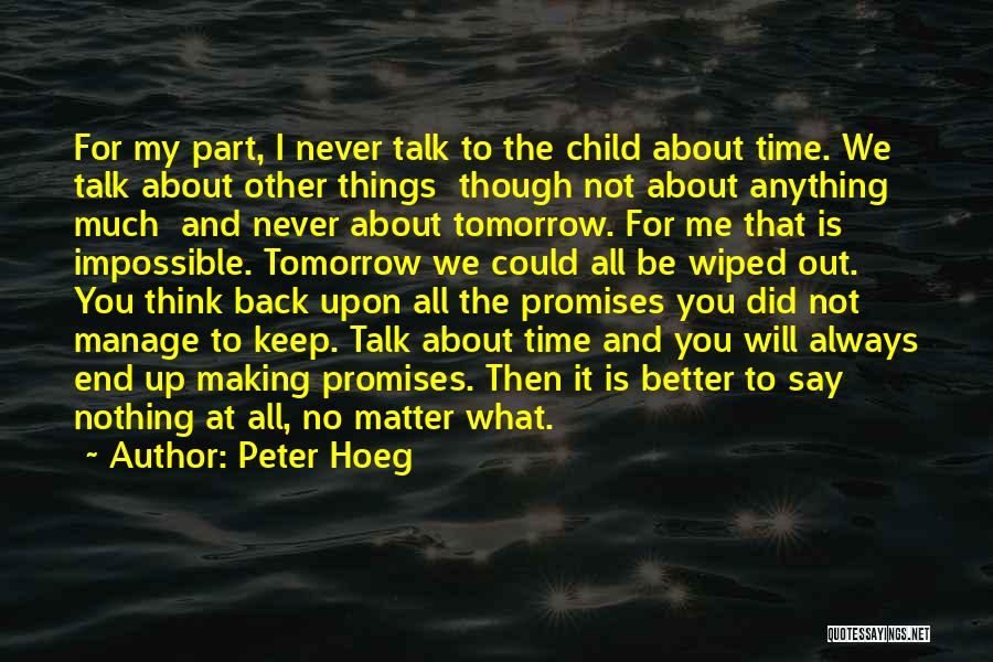 Peter Hoeg Quotes: For My Part, I Never Talk To The Child About Time. We Talk About Other Things Though Not About Anything