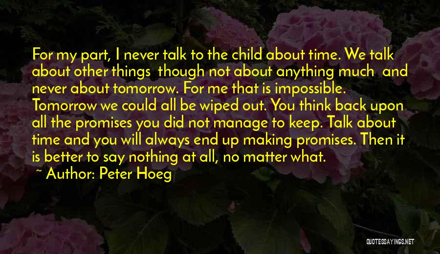 Peter Hoeg Quotes: For My Part, I Never Talk To The Child About Time. We Talk About Other Things Though Not About Anything