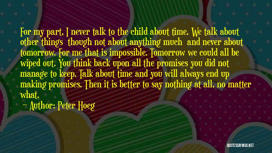 Peter Hoeg Quotes: For My Part, I Never Talk To The Child About Time. We Talk About Other Things Though Not About Anything