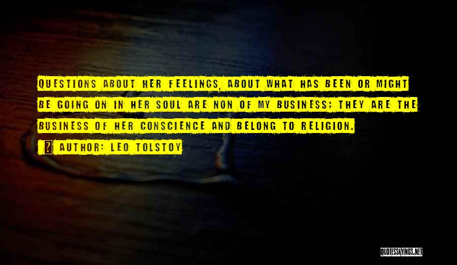 Leo Tolstoy Quotes: Questions About Her Feelings, About What Has Been Or Might Be Going On In Her Soul Are Non Of My