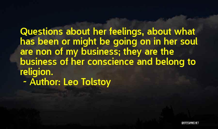 Leo Tolstoy Quotes: Questions About Her Feelings, About What Has Been Or Might Be Going On In Her Soul Are Non Of My