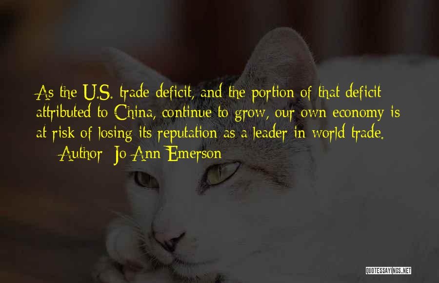Jo Ann Emerson Quotes: As The U.s. Trade Deficit, And The Portion Of That Deficit Attributed To China, Continue To Grow, Our Own Economy