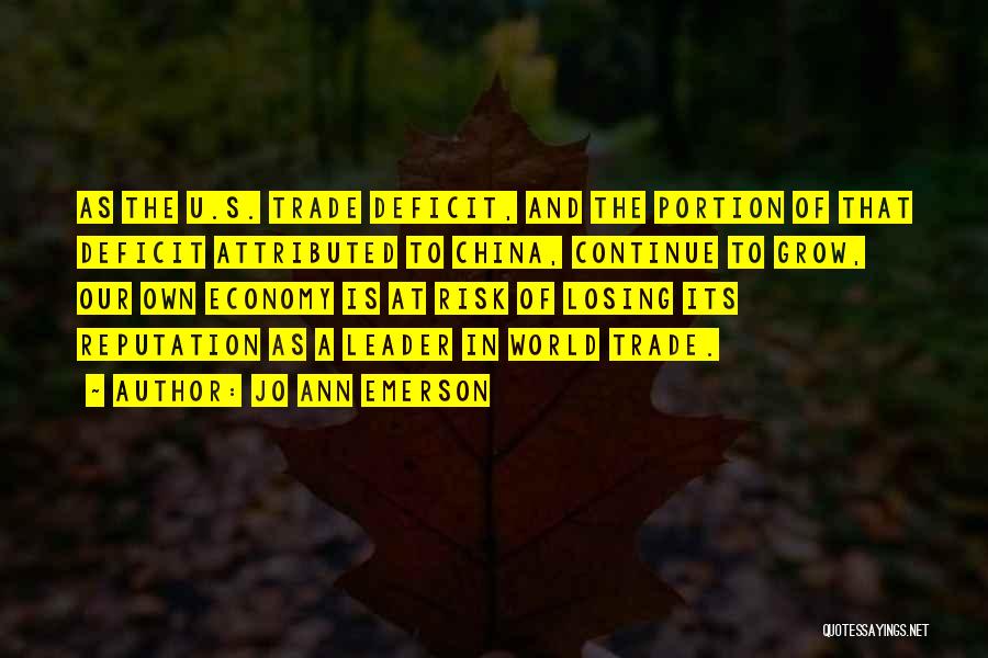 Jo Ann Emerson Quotes: As The U.s. Trade Deficit, And The Portion Of That Deficit Attributed To China, Continue To Grow, Our Own Economy