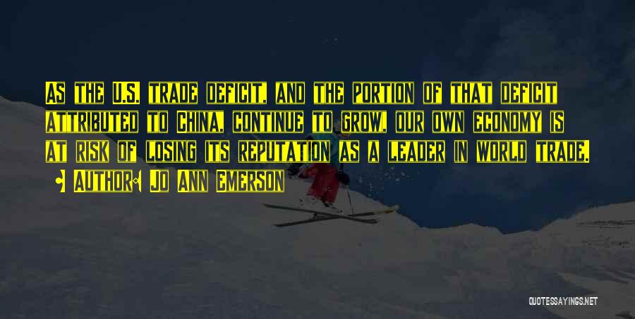 Jo Ann Emerson Quotes: As The U.s. Trade Deficit, And The Portion Of That Deficit Attributed To China, Continue To Grow, Our Own Economy