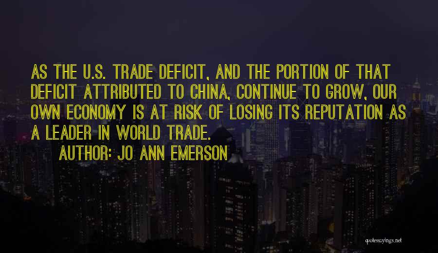 Jo Ann Emerson Quotes: As The U.s. Trade Deficit, And The Portion Of That Deficit Attributed To China, Continue To Grow, Our Own Economy