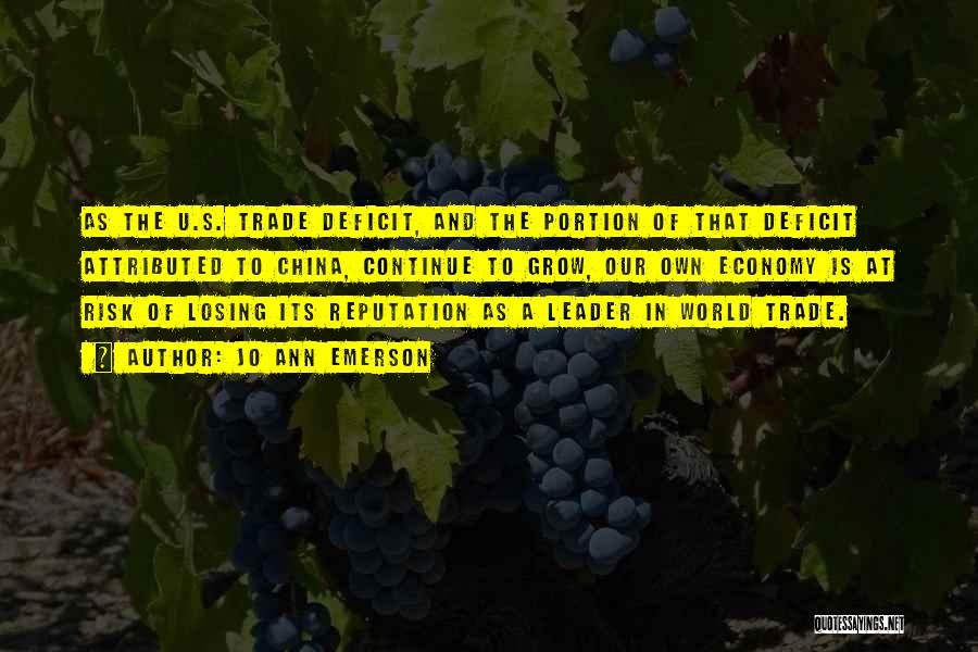 Jo Ann Emerson Quotes: As The U.s. Trade Deficit, And The Portion Of That Deficit Attributed To China, Continue To Grow, Our Own Economy