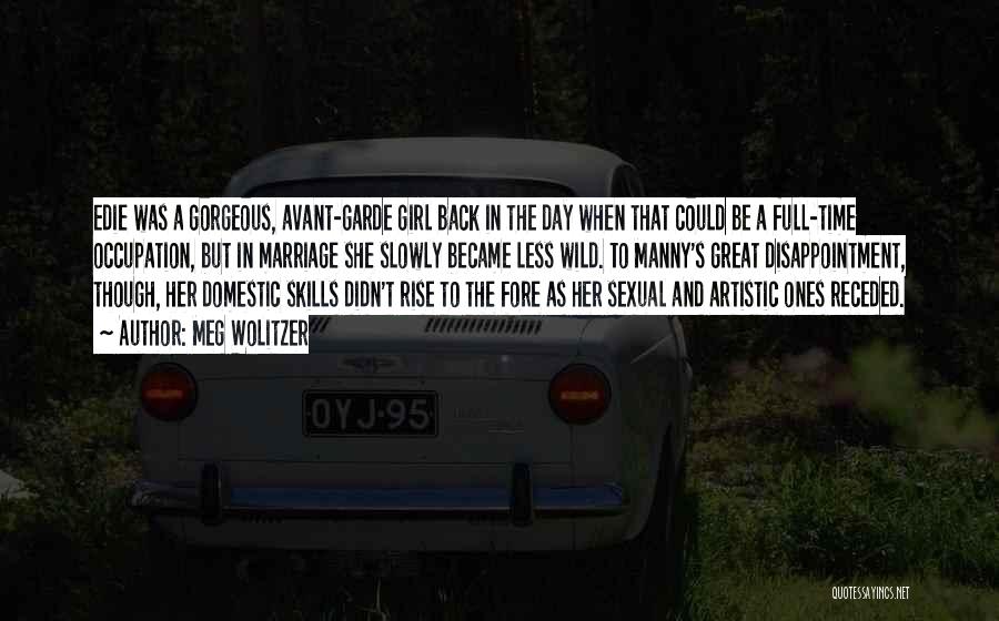 Meg Wolitzer Quotes: Edie Was A Gorgeous, Avant-garde Girl Back In The Day When That Could Be A Full-time Occupation, But In Marriage