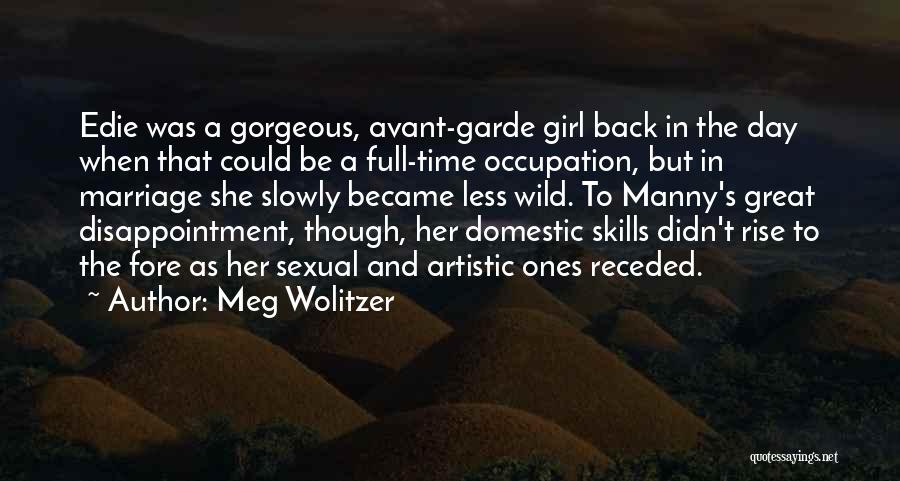 Meg Wolitzer Quotes: Edie Was A Gorgeous, Avant-garde Girl Back In The Day When That Could Be A Full-time Occupation, But In Marriage