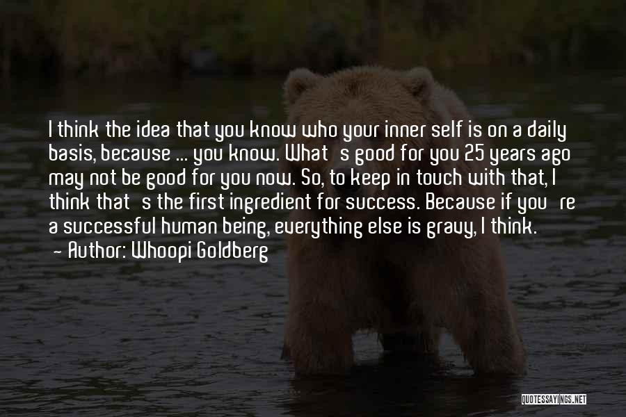 Whoopi Goldberg Quotes: I Think The Idea That You Know Who Your Inner Self Is On A Daily Basis, Because ... You Know.