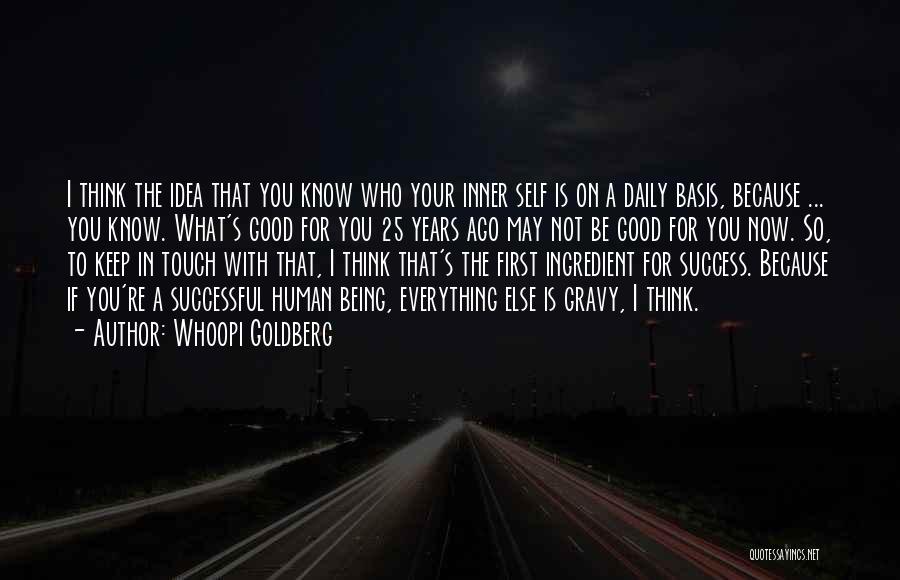 Whoopi Goldberg Quotes: I Think The Idea That You Know Who Your Inner Self Is On A Daily Basis, Because ... You Know.