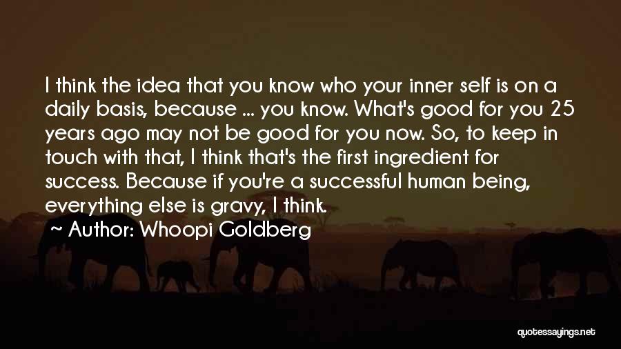 Whoopi Goldberg Quotes: I Think The Idea That You Know Who Your Inner Self Is On A Daily Basis, Because ... You Know.