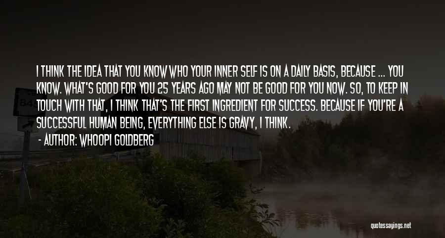 Whoopi Goldberg Quotes: I Think The Idea That You Know Who Your Inner Self Is On A Daily Basis, Because ... You Know.