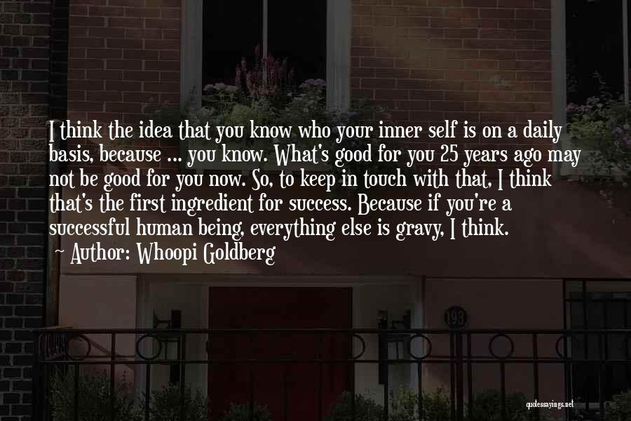 Whoopi Goldberg Quotes: I Think The Idea That You Know Who Your Inner Self Is On A Daily Basis, Because ... You Know.
