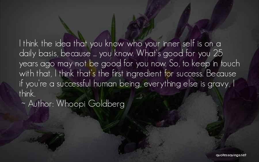 Whoopi Goldberg Quotes: I Think The Idea That You Know Who Your Inner Self Is On A Daily Basis, Because ... You Know.