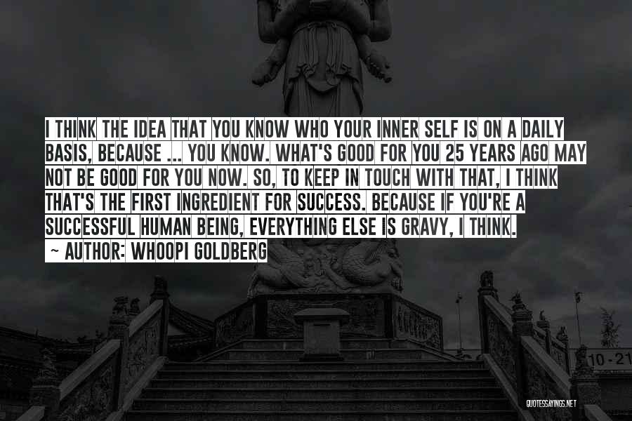 Whoopi Goldberg Quotes: I Think The Idea That You Know Who Your Inner Self Is On A Daily Basis, Because ... You Know.