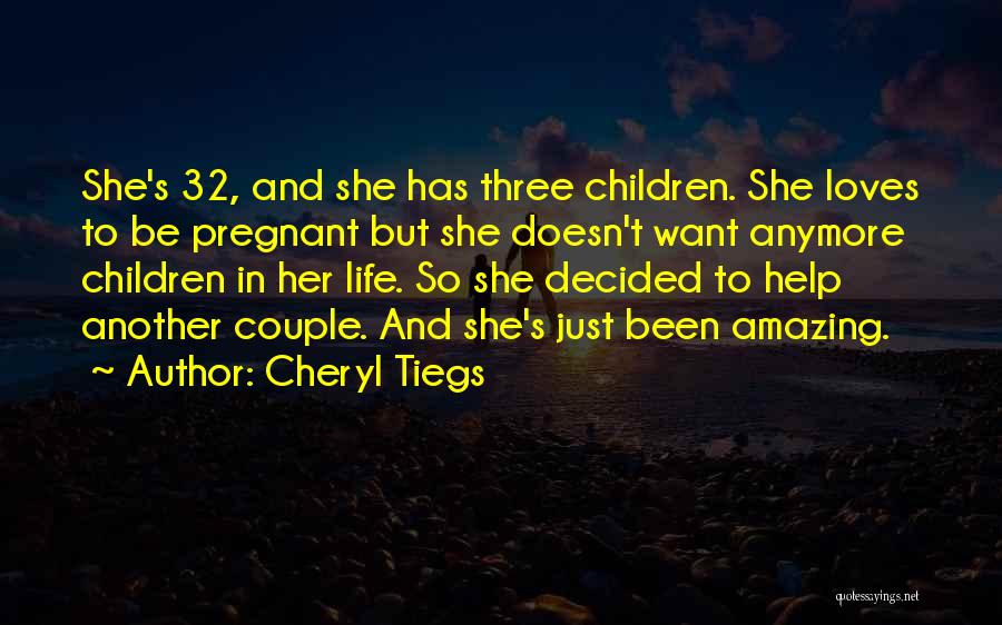 Cheryl Tiegs Quotes: She's 32, And She Has Three Children. She Loves To Be Pregnant But She Doesn't Want Anymore Children In Her