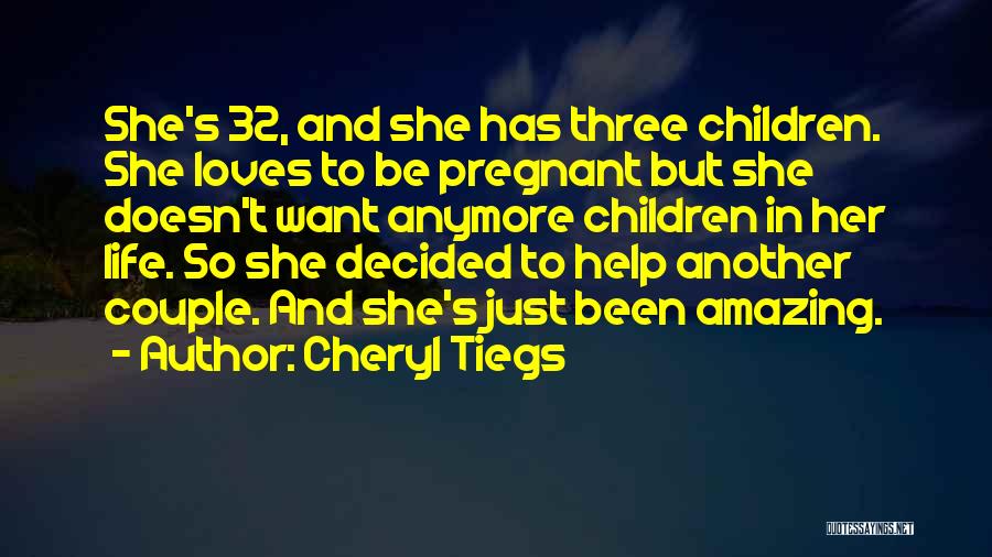 Cheryl Tiegs Quotes: She's 32, And She Has Three Children. She Loves To Be Pregnant But She Doesn't Want Anymore Children In Her