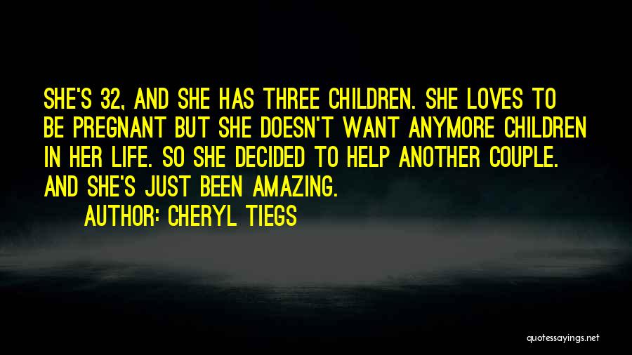 Cheryl Tiegs Quotes: She's 32, And She Has Three Children. She Loves To Be Pregnant But She Doesn't Want Anymore Children In Her