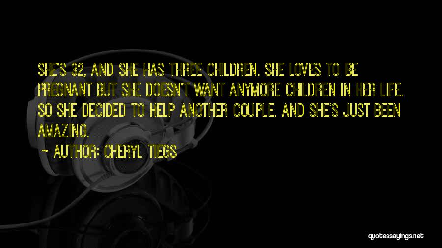 Cheryl Tiegs Quotes: She's 32, And She Has Three Children. She Loves To Be Pregnant But She Doesn't Want Anymore Children In Her