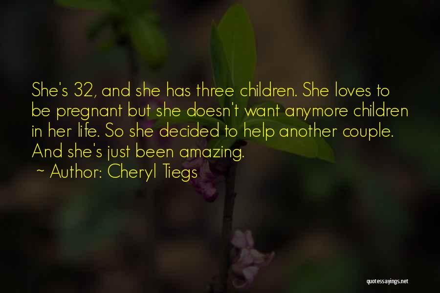 Cheryl Tiegs Quotes: She's 32, And She Has Three Children. She Loves To Be Pregnant But She Doesn't Want Anymore Children In Her