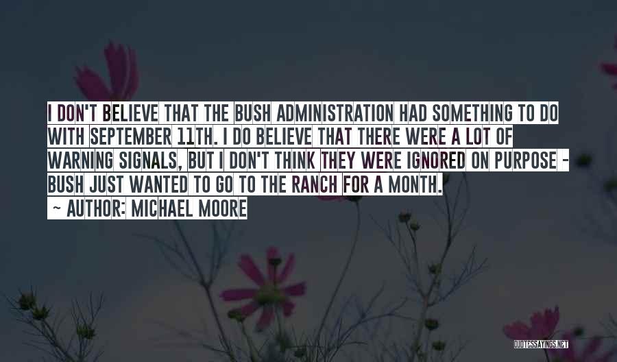 Michael Moore Quotes: I Don't Believe That The Bush Administration Had Something To Do With September 11th. I Do Believe That There Were