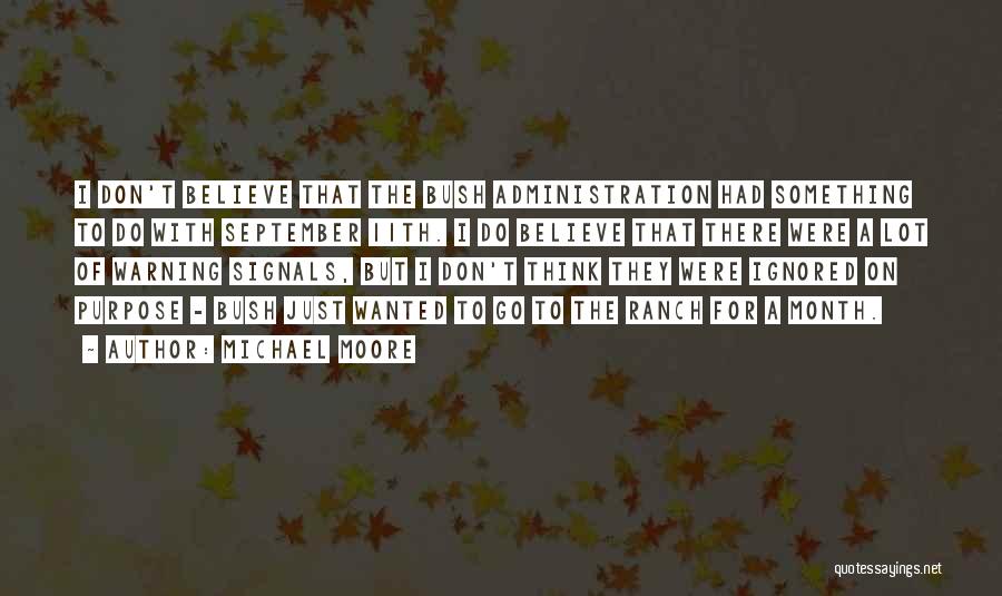 Michael Moore Quotes: I Don't Believe That The Bush Administration Had Something To Do With September 11th. I Do Believe That There Were
