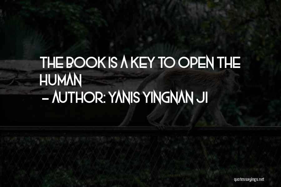 Yanis Yingnan JI Quotes: The Book Is A Key To Open The Human