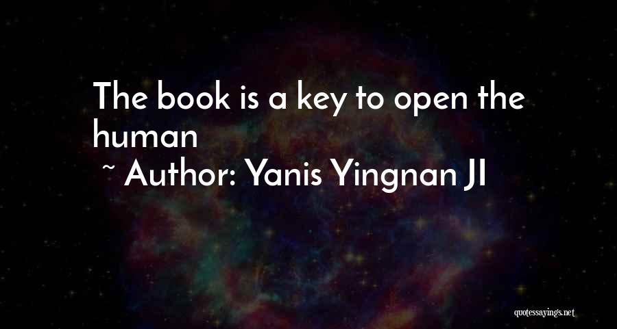 Yanis Yingnan JI Quotes: The Book Is A Key To Open The Human