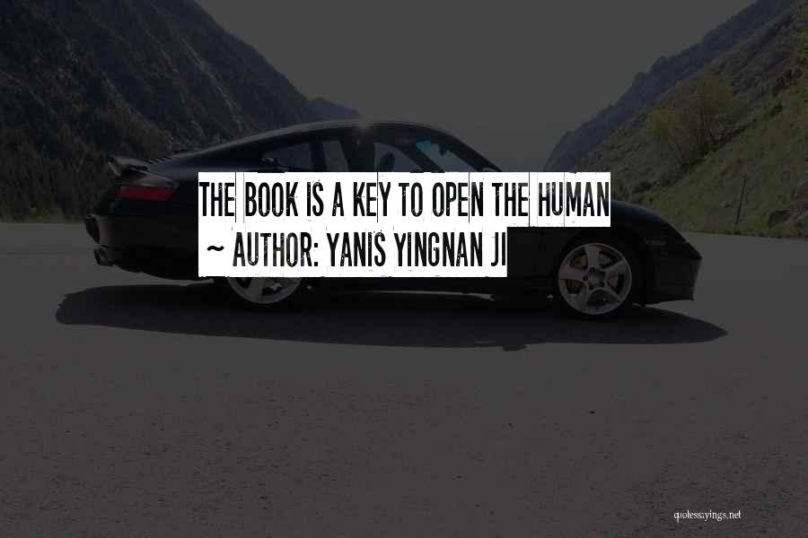 Yanis Yingnan JI Quotes: The Book Is A Key To Open The Human