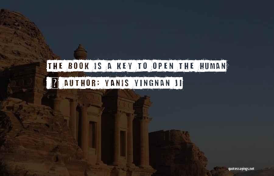 Yanis Yingnan JI Quotes: The Book Is A Key To Open The Human