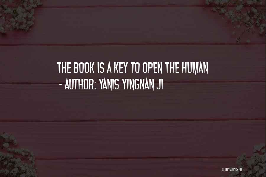 Yanis Yingnan JI Quotes: The Book Is A Key To Open The Human