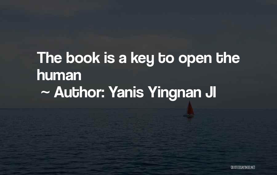 Yanis Yingnan JI Quotes: The Book Is A Key To Open The Human