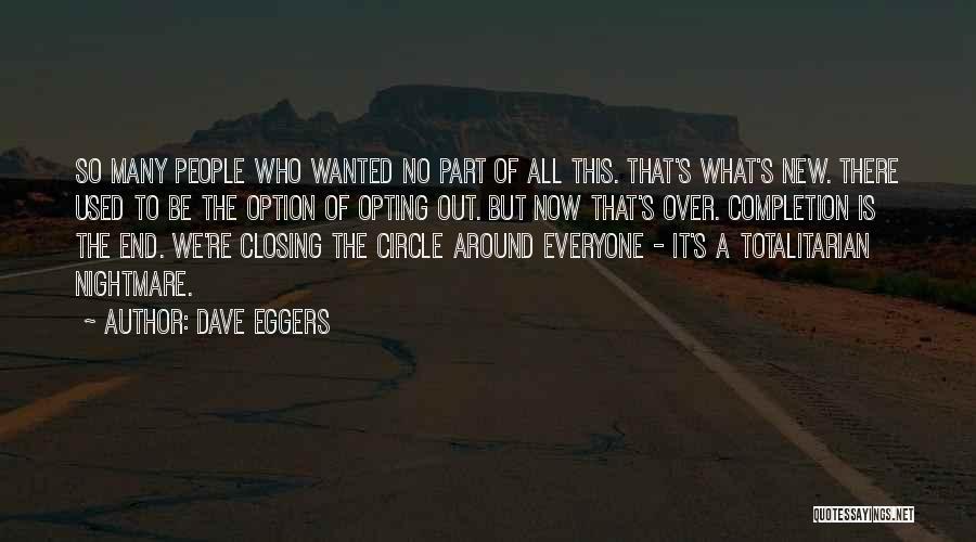 Dave Eggers Quotes: So Many People Who Wanted No Part Of All This. That's What's New. There Used To Be The Option Of