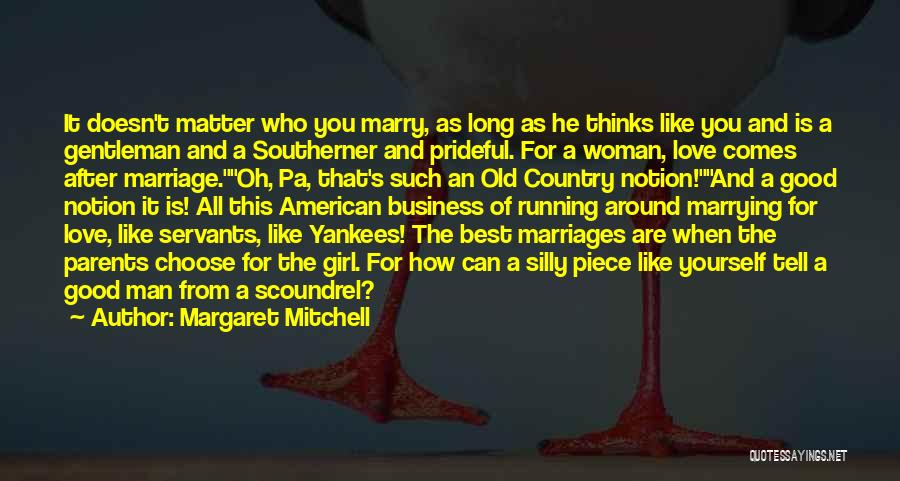 Margaret Mitchell Quotes: It Doesn't Matter Who You Marry, As Long As He Thinks Like You And Is A Gentleman And A Southerner