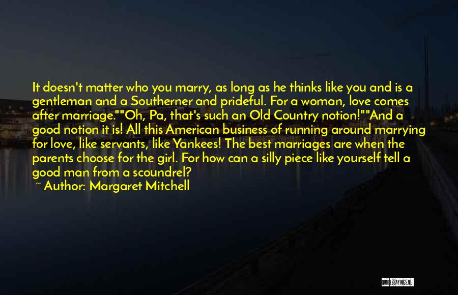 Margaret Mitchell Quotes: It Doesn't Matter Who You Marry, As Long As He Thinks Like You And Is A Gentleman And A Southerner