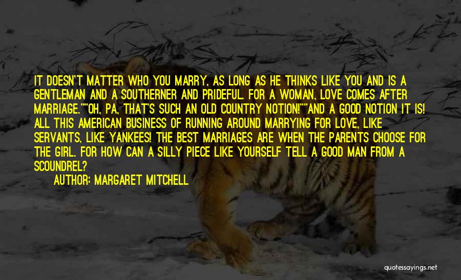 Margaret Mitchell Quotes: It Doesn't Matter Who You Marry, As Long As He Thinks Like You And Is A Gentleman And A Southerner