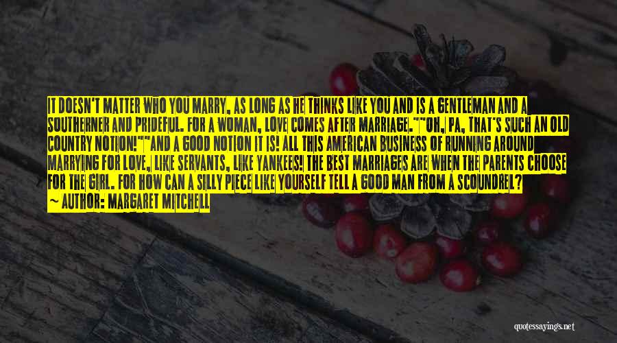 Margaret Mitchell Quotes: It Doesn't Matter Who You Marry, As Long As He Thinks Like You And Is A Gentleman And A Southerner