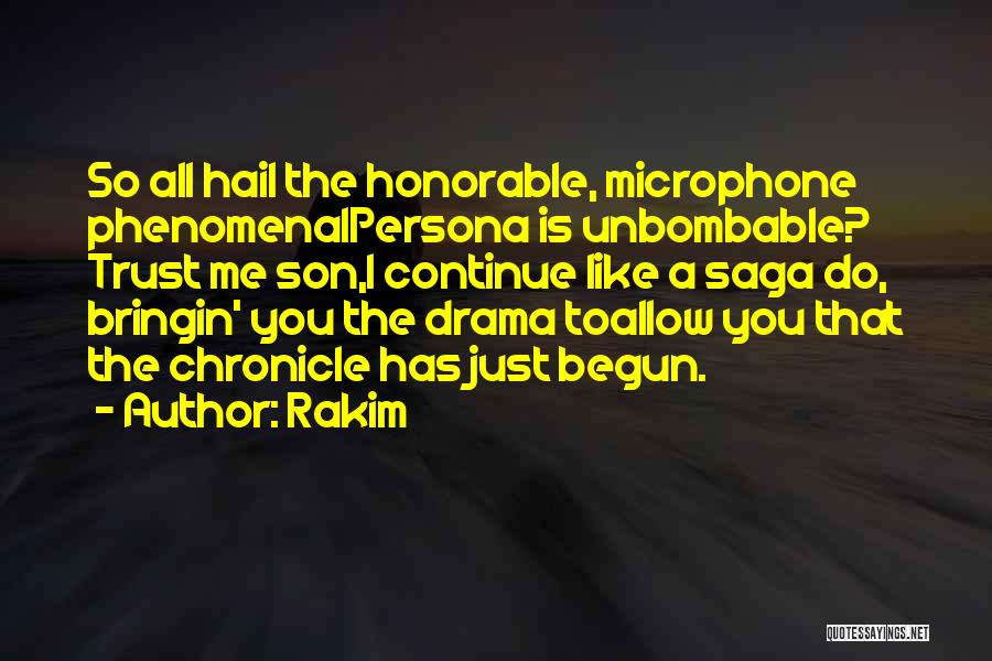 Rakim Quotes: So All Hail The Honorable, Microphone Phenomenalpersona Is Unbombable? Trust Me Son,i Continue Like A Saga Do, Bringin' You The