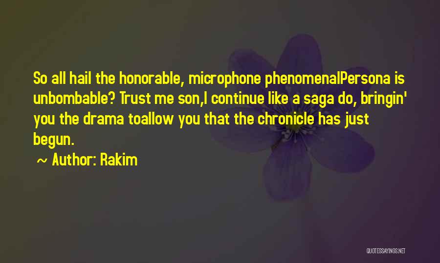 Rakim Quotes: So All Hail The Honorable, Microphone Phenomenalpersona Is Unbombable? Trust Me Son,i Continue Like A Saga Do, Bringin' You The