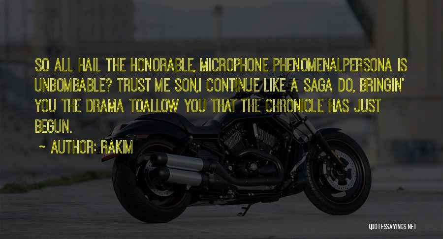 Rakim Quotes: So All Hail The Honorable, Microphone Phenomenalpersona Is Unbombable? Trust Me Son,i Continue Like A Saga Do, Bringin' You The