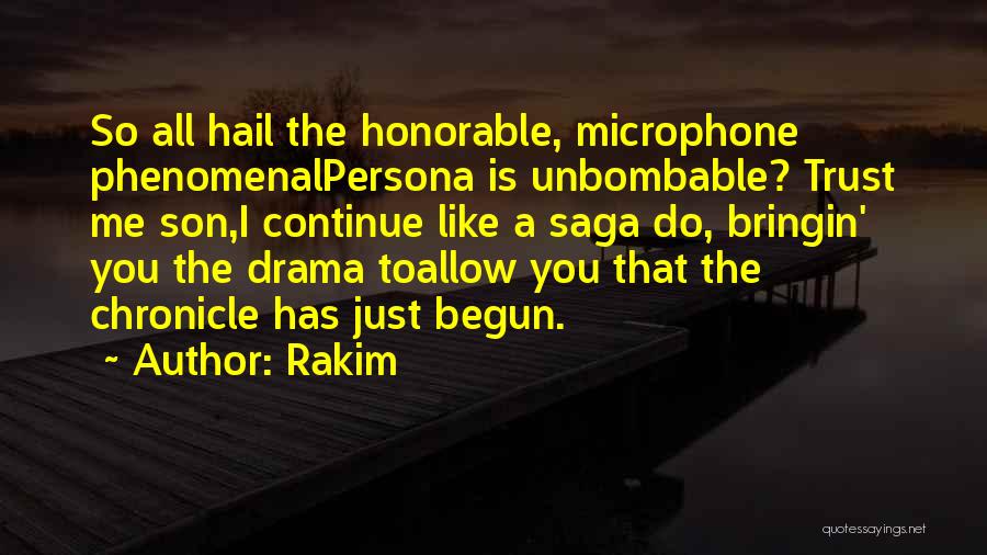 Rakim Quotes: So All Hail The Honorable, Microphone Phenomenalpersona Is Unbombable? Trust Me Son,i Continue Like A Saga Do, Bringin' You The