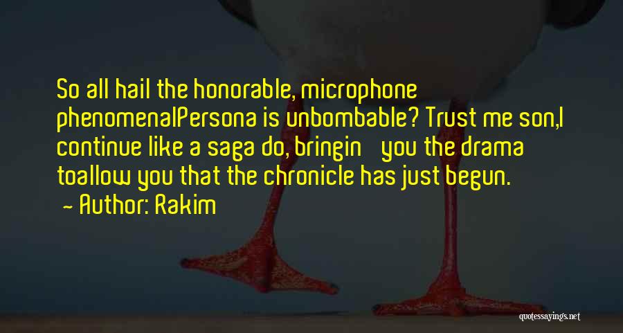 Rakim Quotes: So All Hail The Honorable, Microphone Phenomenalpersona Is Unbombable? Trust Me Son,i Continue Like A Saga Do, Bringin' You The