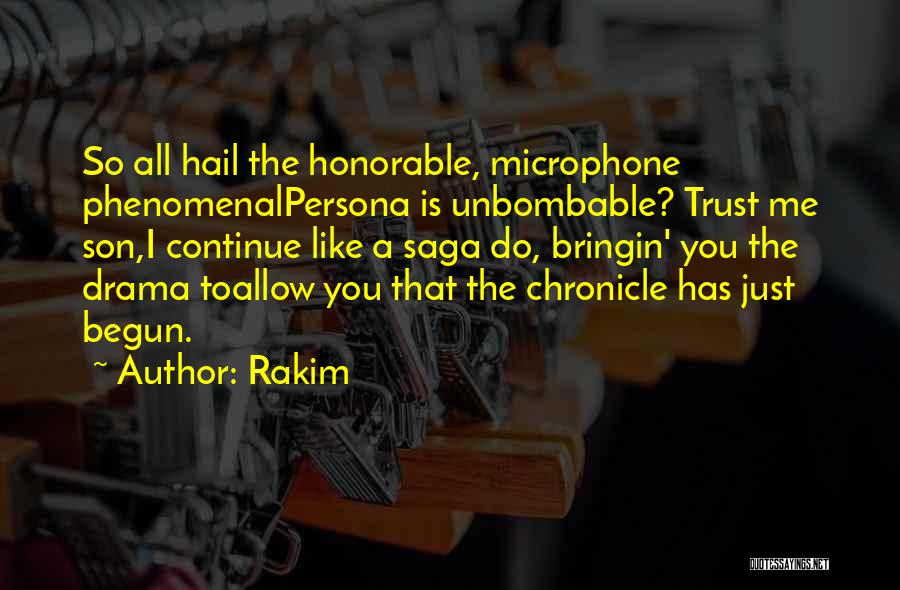 Rakim Quotes: So All Hail The Honorable, Microphone Phenomenalpersona Is Unbombable? Trust Me Son,i Continue Like A Saga Do, Bringin' You The