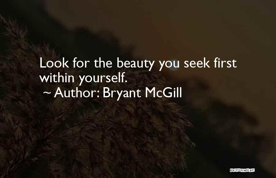 Bryant McGill Quotes: Look For The Beauty You Seek First Within Yourself.