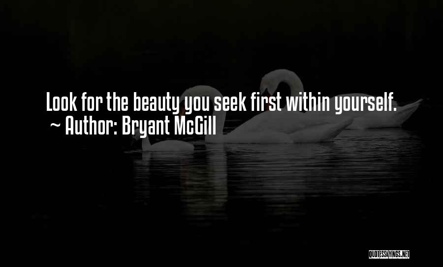 Bryant McGill Quotes: Look For The Beauty You Seek First Within Yourself.