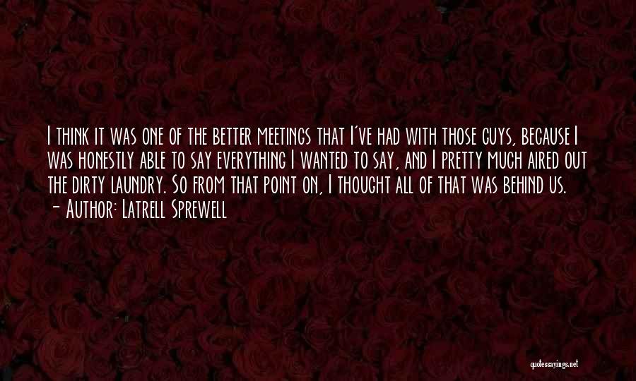 Latrell Sprewell Quotes: I Think It Was One Of The Better Meetings That I've Had With Those Guys, Because I Was Honestly Able