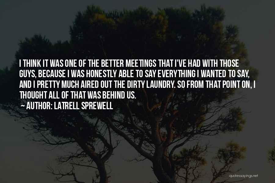 Latrell Sprewell Quotes: I Think It Was One Of The Better Meetings That I've Had With Those Guys, Because I Was Honestly Able