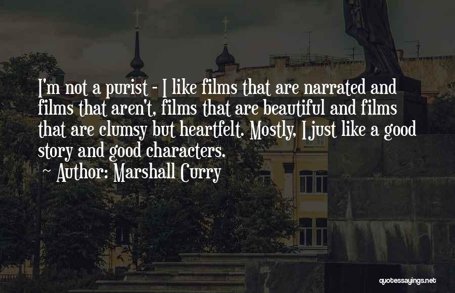 Marshall Curry Quotes: I'm Not A Purist - I Like Films That Are Narrated And Films That Aren't, Films That Are Beautiful And